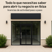 Todo lo que necesitas saber para abrir tu negocio en Ibiza: licencias de actividad paso a paso